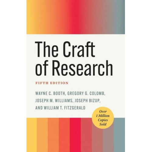 Gregory G. Colomb Joseph Bizup Joseph M. Williams Wayne C. Booth William T. FitzGerald - The Craft of Research, Fifth Edition