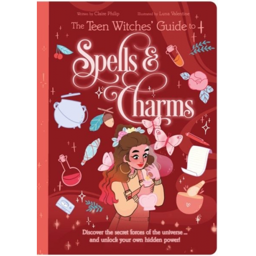 Claire Philip - The Teen Witches' Guide to Spells & Charms