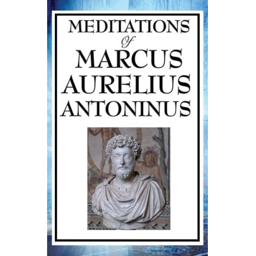 Aurelius Marcus Antoninus - Meditations of Marcus Aurelius Antoninus