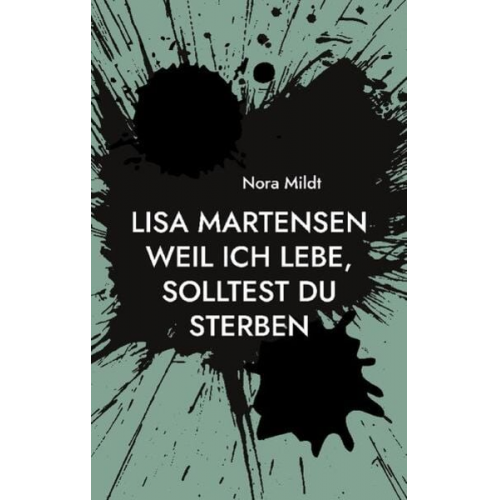 Nora Mildt - Lisa Martensen Weil ich lebe, solltest du sterben