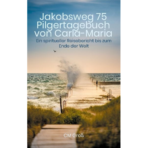 CM Gross - Jakobsweg 75 Pilgertagebuch von Carla-Maria