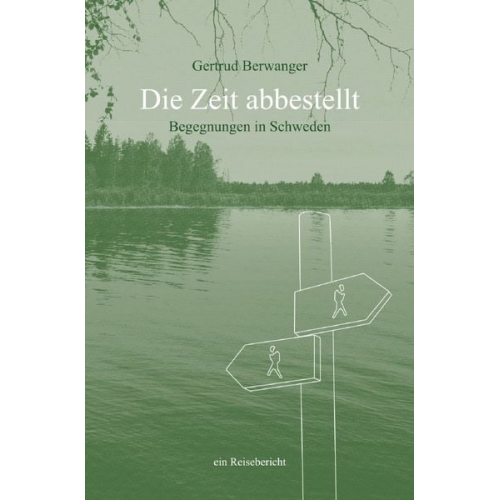 Gertrud Berwanger - Die Zeit abbestellt - Begegnungen in Schweden