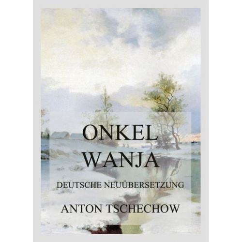 Anton Pawlowitsch Tschechow - Onkel Wanja