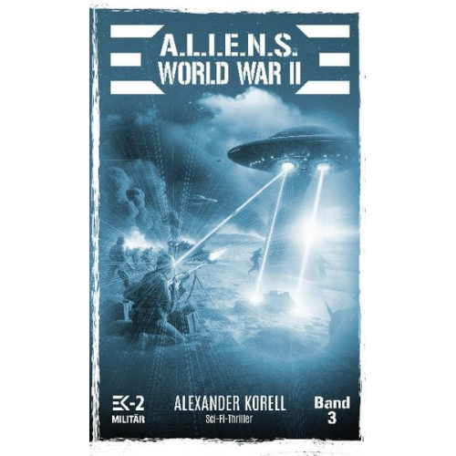 Alexander Korell - A.L.I.E.N.S. World War Ii Band 3