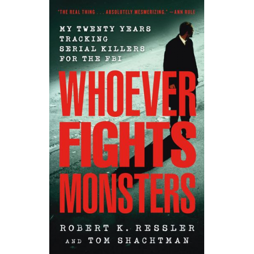 Robert K. Ressler Tom Shachtman - Whoever Fights Monsters