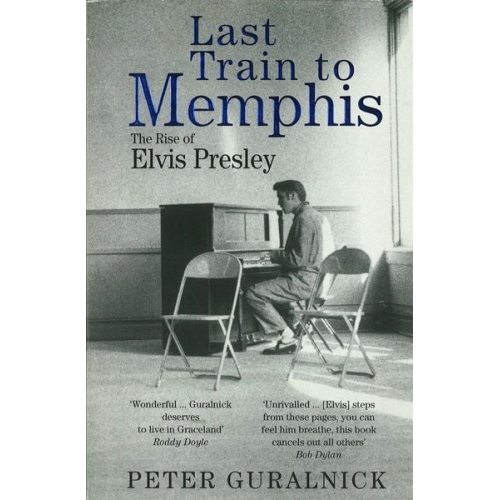 Peter Guralnick - Last Train To Memphis