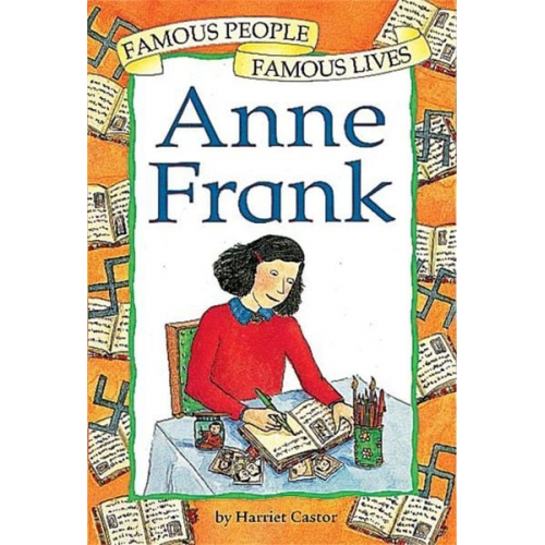 Harriet Castor - Famous People, Famous Lives: Anne Frank