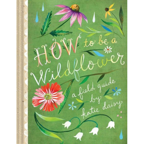 Katie Daisy - How to Be a Wildflower