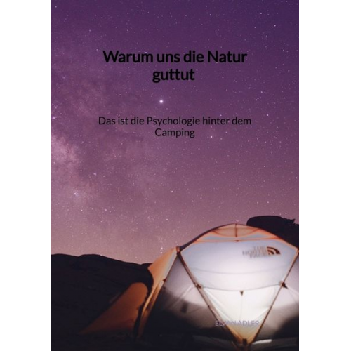 Elwin Adler - Warum uns die Natur guttut - Das ist die Psychologie hinter dem Camping