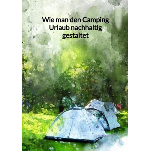 Lena Krause - Wie man den Camping Urlaub nachhaltig gestaltet