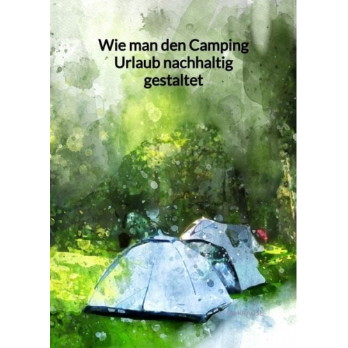 Lena Krause - Wie man den Camping Urlaub nachhaltig gestaltet