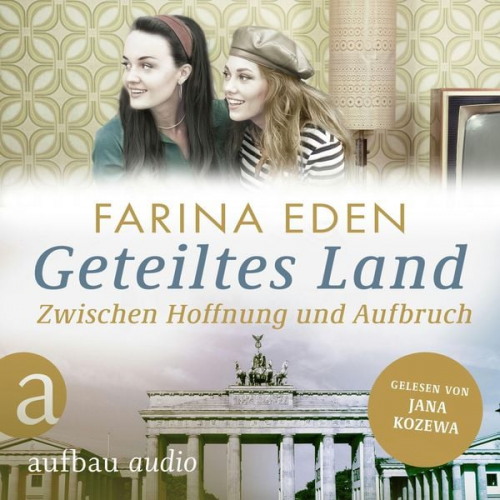 Farina Eden - Geteiltes Land - Zwischen Hoffnung und Aufbruch - Roman einer deutschen Familie