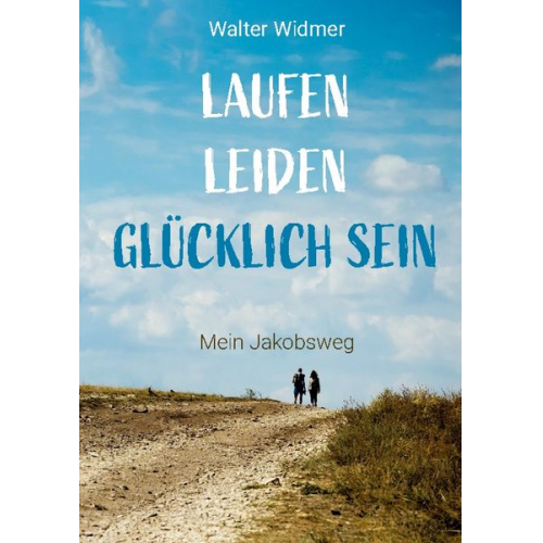 Walter Widmer - Laufen. Leiden. Glücklich sein