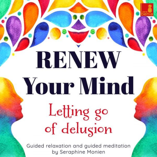 Seraphine Monien - Renew your mind - Letting go of delusion