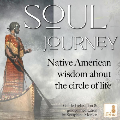 Seraphine Monien - Soul Journey - Native American wisdom about the circle of life