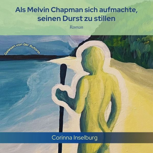 Corinna Inselburg - Als Melvin Chapman sich aufmachte, seinen Durst zu stillen