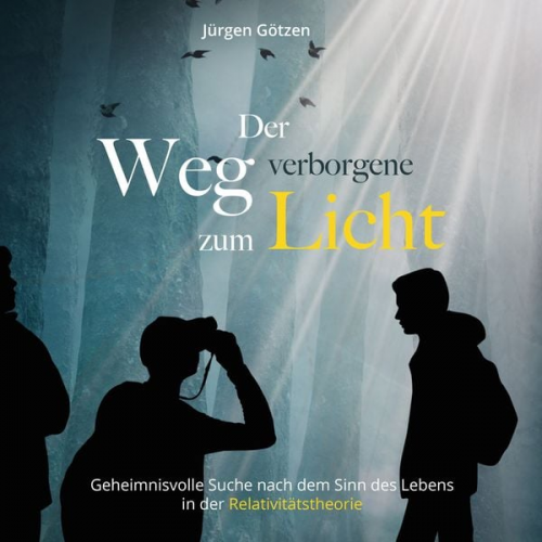 Jürgen Götzen - Der verborgene Weg zum Licht