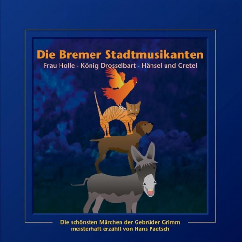 Jacob Ludwig Karl Grimm Wilhelm Carl Grimm - Die Bremer Stadtmusikanten / Frau Holle / König Drosselbart / Hänsel und Gretel