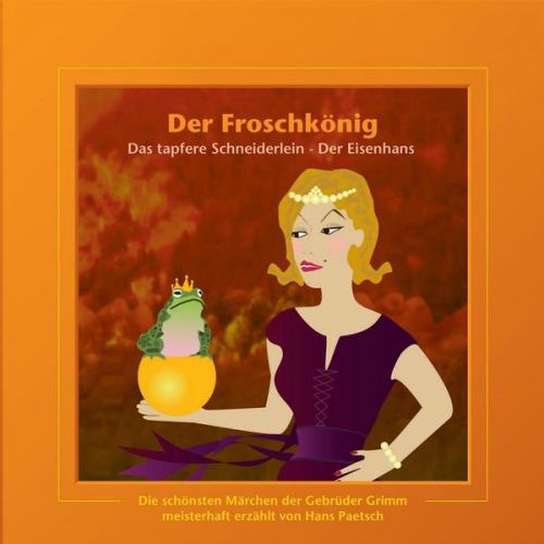 Jacob Ludwig Karl Grimm Wilhelm Carl Grimm - Der Froschkönig / Das tapfere Schneiderlein / Der Eisenhans