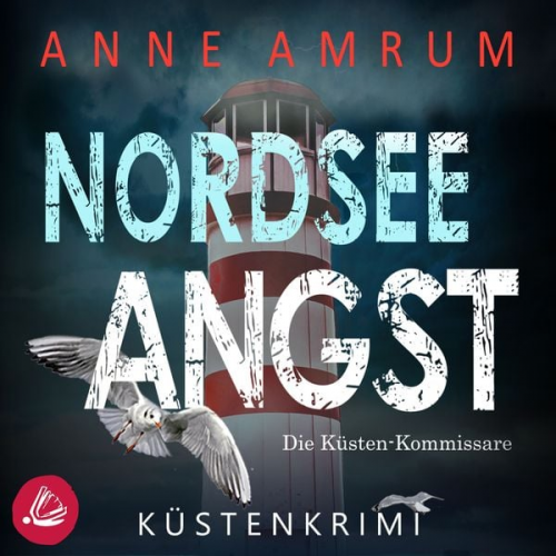 Anne Amrum - Nordsee Angst - Die Küsten-Kommissare: Küstenkrimi (Die Nordsee-Kommissare 10)