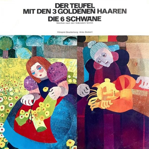 Anke Beckert Gebrüder Grimm - Anke Beckert, Gebrüder Grimm - Der Teufel mit den 3 goldenen Haaren / Die 6 Schwäne