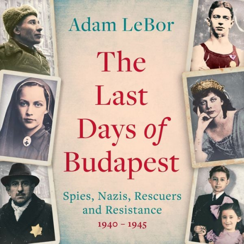 Adam LeBor - The Last Days of Budapest