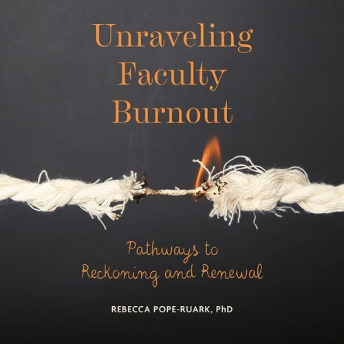 Rebecca Pope-Ruark - Unraveling Faculty Burnout