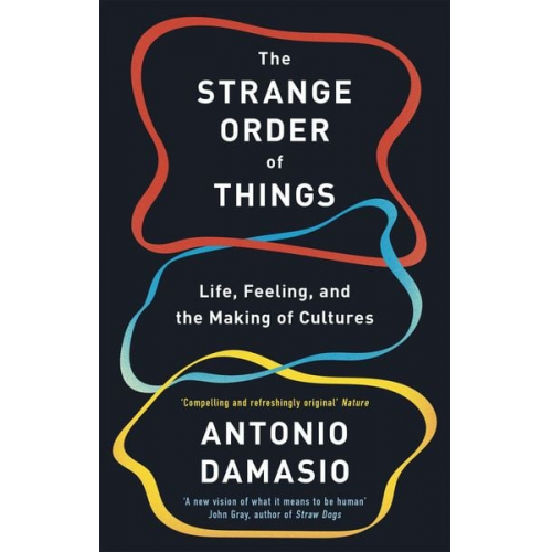 Antonio Damasio - The Strange Order Of Things