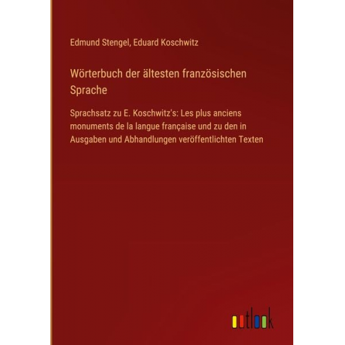 Edmund Stengel Eduard Koschwitz - Wörterbuch der ältesten französischen Sprache