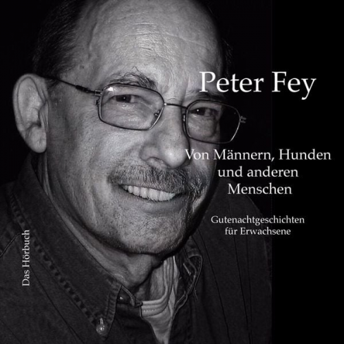 Peter Fey - Von Männern, Hunden und anderen Menschen