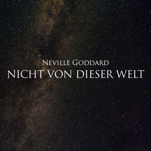 Neville Goddard - Nicht von dieser Welt