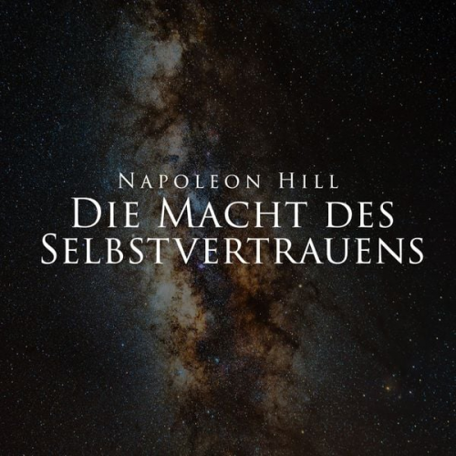 Napoleon Hill - Die Macht des Selbstvertrauens