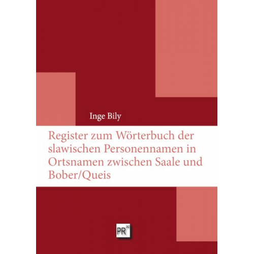 Inge Bily - Register zum Wörterbuch der slawischen Personennamen in Ortsnamen zwischen Saale und Bober/Queis