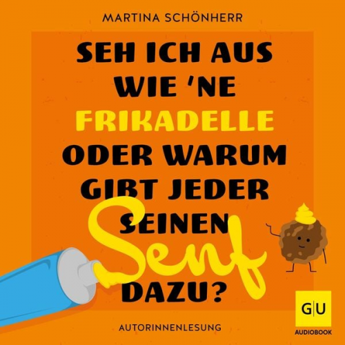 Martina Schönherr - Seh ich aus wie 'ne Frikadelle oder warum gibt jeder seinen Senf dazu?