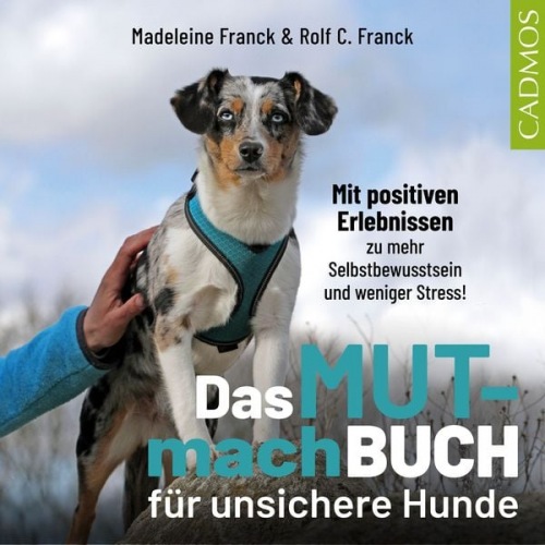 Madeleine Franck Rolf C. Franck - Das Mutmachbuch für unsichere Hunde