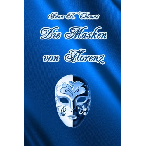 Anna K. Thomas - Die Masken von Florenz