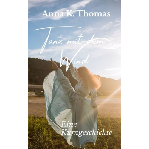 Anna K. Thomas - Tanz mit dem Wind