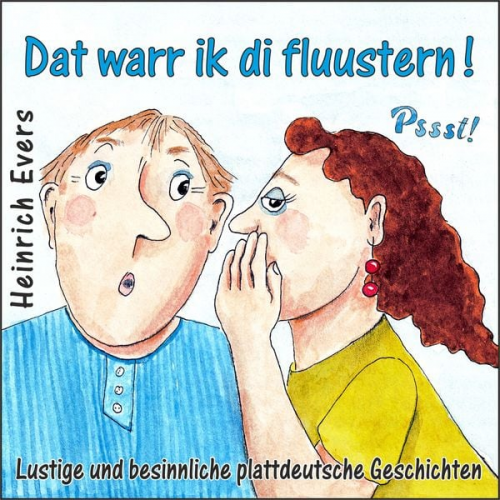 Heinrich Evers - Dat warr ik di fluustern! Lustige und besinnliche plattdeutsche Geschichten