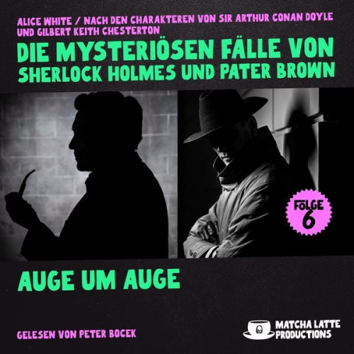 Arthur Conan Doyle Gilbert Keith Chesterton Alice White - Auge um Auge (Die mysteriösen Fälle von Sherlock Holmes und Pater Brown, Folge 6)