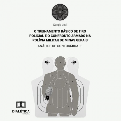 Sérgio Leal - O treinamento básico de tiro policial e o confronto armado na Polícia Militar de Minas Gerais