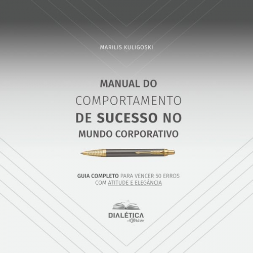 Marilis Kuligoski - Manual do Comportamento de Sucesso no Mundo Corporativo