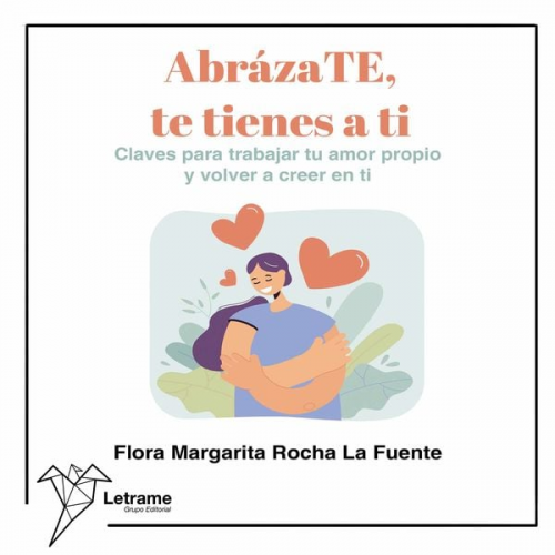 Flora Margarita Rocha La Fuente - AbrázaTE, te tienes a ti