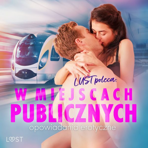 Camille Bech Andrea Hansen Annah Viki M. Victoria Październy Nadia Drozd - LUST poleca: W miejscach publicznych - opowiadania erotyczne