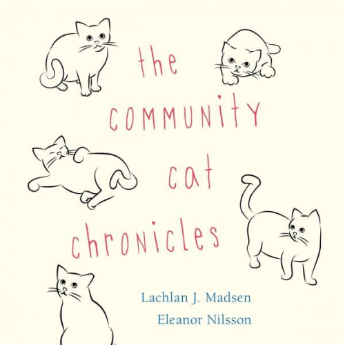 Lachlan Madsen Eleanor Nilsson - The Community Cat Chronicles