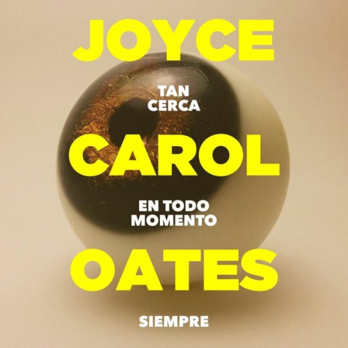 Joyce Carol Oates - Tan cerca en todo momento siempre (acento castellano)