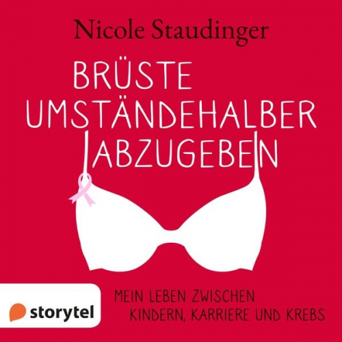 Nicole Staudinger - Brüste umständehalber abzugeben - Mein Leben zwischen Kindern, Karriere und Krebs