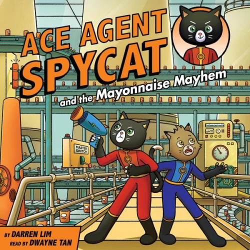 Darren Lim - Ace Agent Spycat and the Mayonnaise Mayhem