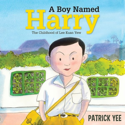 Patrick Yee - A Boy Named Harry: The Childhood of Lee Kuan Yew