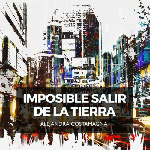 Alejandra Costamagna - Imposible salir de la tierra