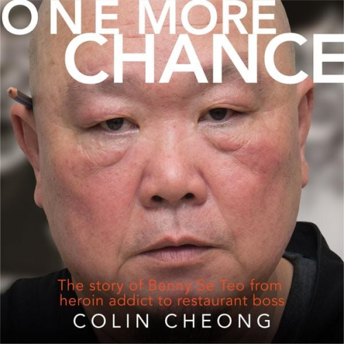 Colin Cheong - One More Chance: The story of Benny Se Teo from heroin addict to restaurant boss